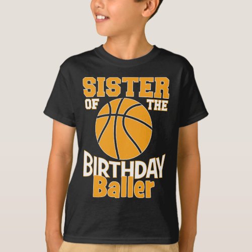 Sister Of The Birthday Baller Basketball Themed Pa T_Shirt