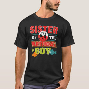 Sister Of The Birthday Boy Big One Fishing Family T-Shirt