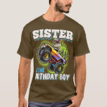 Sister Of The Birthday Boy Dinosaur Monster Truck  T-Shirt<br><div class="desc">Sister Of The Birthday Boy Dinosaur Monster Truck Birthday 2571 .</div>