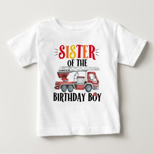 Sister of the Birthday Boy Fire Truck  Baby T_Shirt