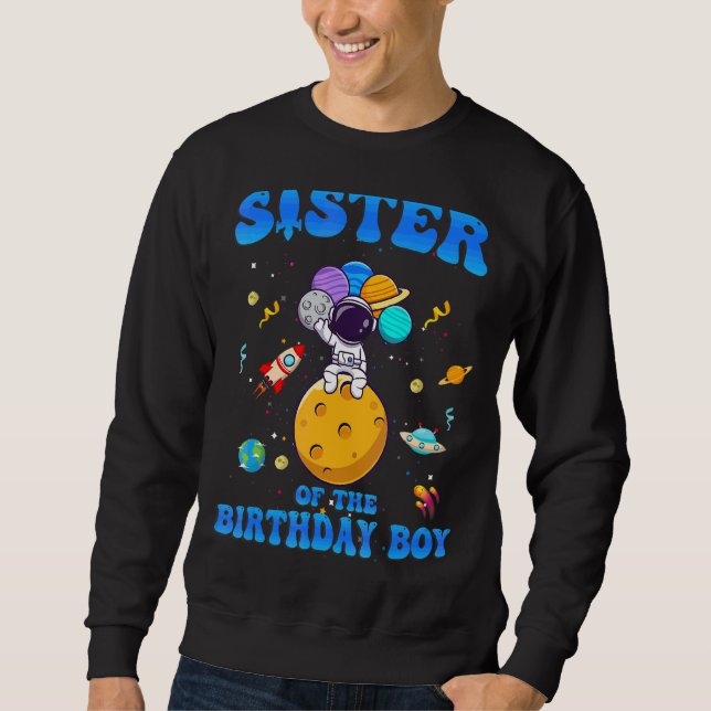 Sister Of The Birthday Boy Space Astronaut Birthda Sweatshirt (Front)