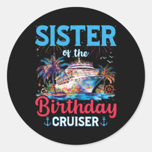 Sister Of The Birthday Cruiser Funny Cruise Birthd Classic Round Sticker