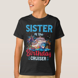 Sister Of The Birthday Cruiser Funny Cruise Birthd T-Shirt