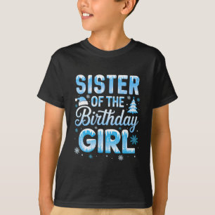 Sister Of The Birthday Girl Snowflakes Winter Fami T-Shirt