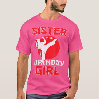Sister Of The Birthday Karate Taekwondo Girl Marti T-Shirt