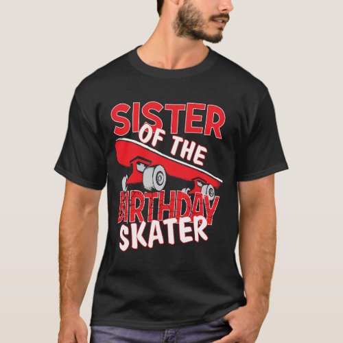 Sister Of The Birthday Skater Boy And Girl B_day P T_Shirt