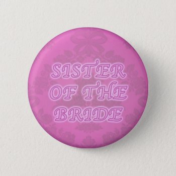 Sister Of The Bride Button by johan555 at Zazzle