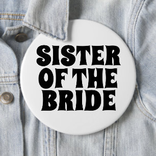SISTER OF THE BRIDE round BUTTON BADGE
