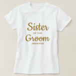 Sister of the Groom Custom T-Shirt<br><div class="desc">Sister of the Groom</div>