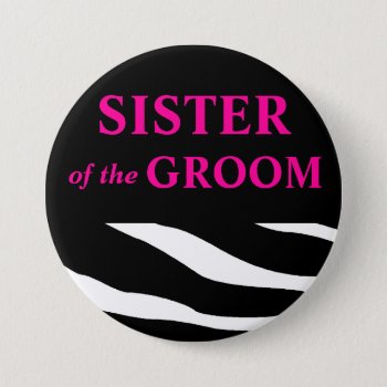 Sister Of The Groom Zebra Wedding Pinback Button by HolidayZazzle at Zazzle