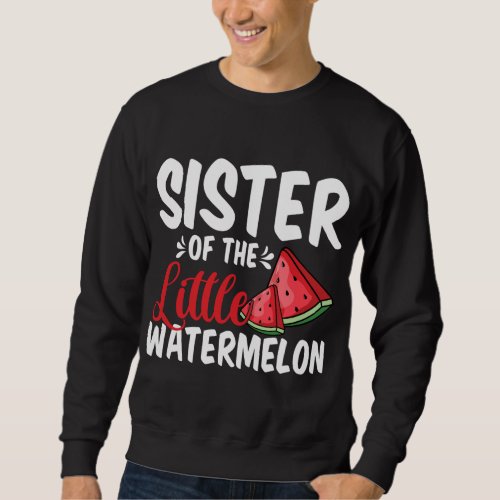 Sister Of The Little Watermelon Summer Fruit Famil Sweatshirt