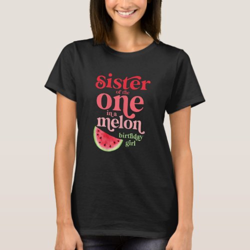 Sister Of The One In A Melon Birthday Girl Waterme T_Shirt
