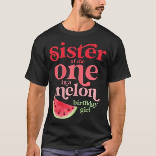 Sister of the One In A Melon Birthday Girl Waterme T_Shirt