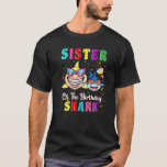 Sister Of The Shark Birthday Family Birthday Littl T-Shirt<br><div class="desc">Sister Of The Shark Birthday Family Birthday Little Brother  1</div>