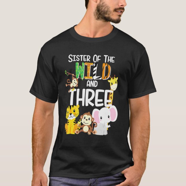 Sister Of The Wild And 3 Zoo Theme Birthday Safari T-Shirt (Front)