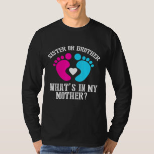 Sister Or Brother Whats In My Mother T-Shirt