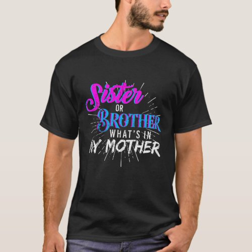 Sister or Brother whats in my Mother T_Shirt