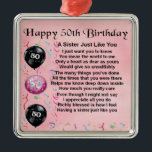 sister poem - 50th birthday design metal ornament<br><div class="desc">A great gift for a sister on her 50th birthday.</div>