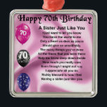 Sister Poem - 70th Birthday Metal Ornament<br><div class="desc">A great gift for a sister on her 70th birthday</div>