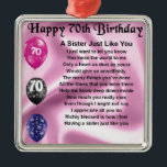 Sister Poem - 70th Birthday Metal Ornament<br><div class="desc">A great gift for a sister on her 70th birthday</div>