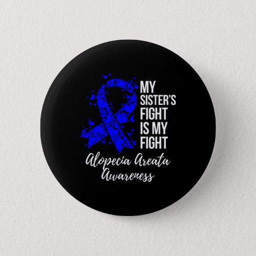 Sisters Fight Is My Fight Alopecia Areata Awarene Button