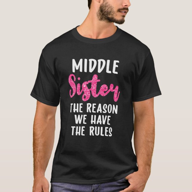 Sister S Middle Sister The Reason We Have Rules Fu T-Shirt (Front)