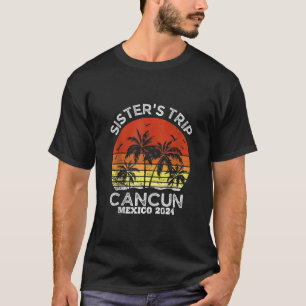Sister s Trip Cancun Mexico 2024 Friends Matching T-Shirt