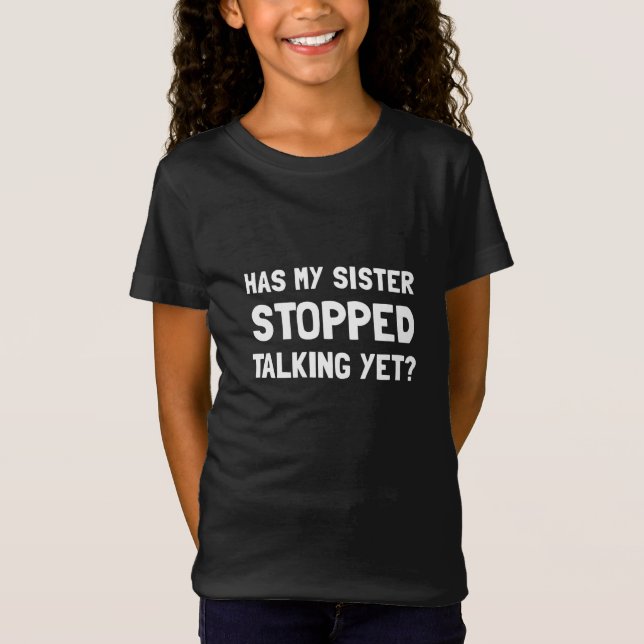 Sister Stopped Talking Yet T-Shirt (Front)