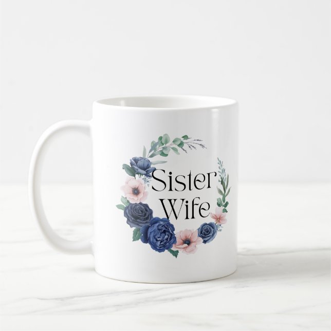 Sister Wife Floral Coffee Mug – Funny Sisterwives  (Left)