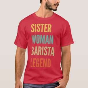 Sister Woman Barista Legend T-Shirt