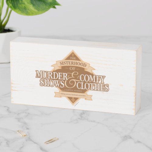 Sisterhood of Murder Shows and Comfy Clothes Wooden Box Sign