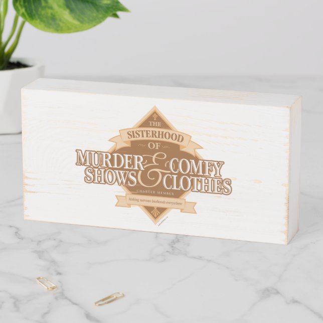 Sisterhood of Murder Shows and Comfy Clothes Wooden Box Sign (In Situ Horizontal)