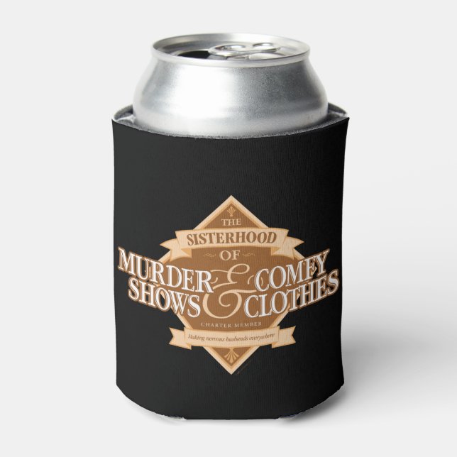 Sisterhood of Murder Shows & Comfy Clothes Can Cooler (Can Front)