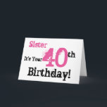 Sister's 40th birthday greeting in black, pink. card<br><div class="desc">A white background featuring black and pink text,  on this fun,  birthday greeting for a sister. My Funny Mind Greetings.</div>