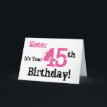 Sister's 45th birthday greeting in black, pink. card<br><div class="desc">A white background featuring black and pink text,  on this fun,  birthday greeting for a sister. My Funny Mind Greetings.</div>