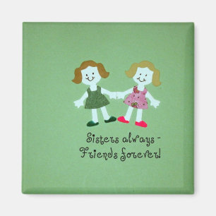 Sisters always - friends forever! magnet