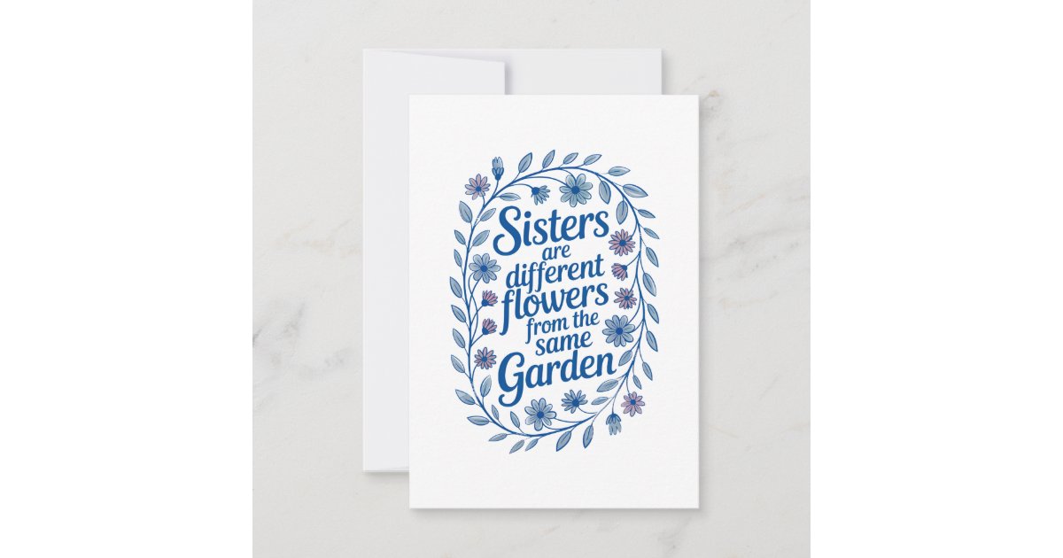 Sisters Are Different Flowers From The Same Garden Card | Zazzle