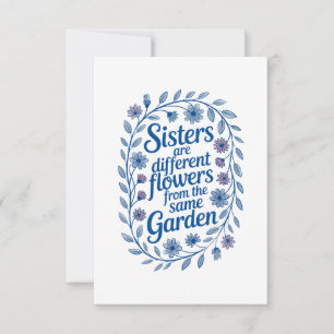 Sisters Are Different Flowers From The Same Garden Card