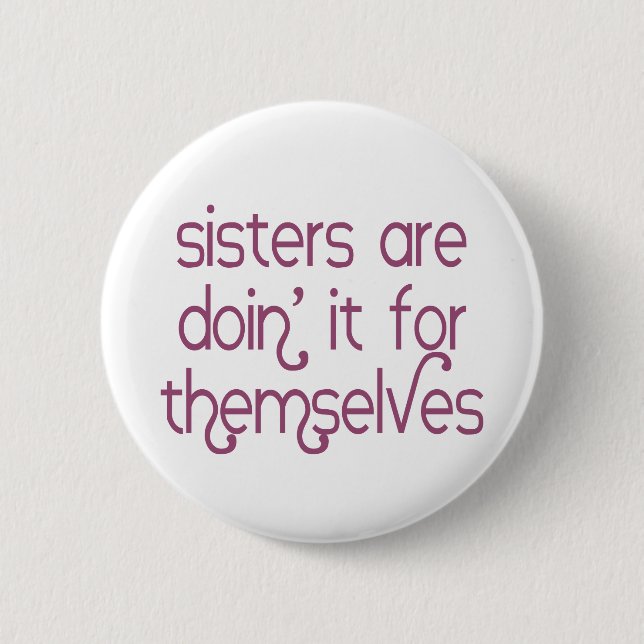 Sisters are Doin' it for Themselves Button (Front)