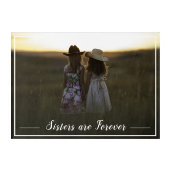 Sisters Are Forever   Acrylic Print by DakotaInspired at Zazzle