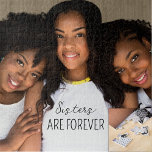 Sisters Are Forever Custom Photo Jigsaw Puzzle<br><div class="desc">Modern Sisters Are Forever designed jigsaw puzzle makes a great gifts. Easily add your own photo of your sisters,  stepsister friends or any family members too. The fun text you see can also be customized by you to suit your needs. Fun,  loving design for sisters who are forever.</div>