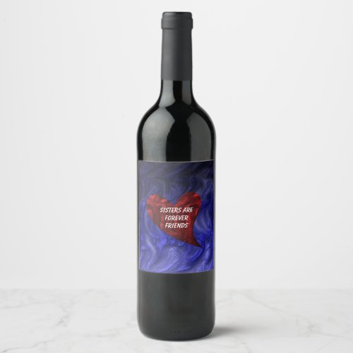 Sisters Are Forever Friends Painted Heart Sibling Wine Label