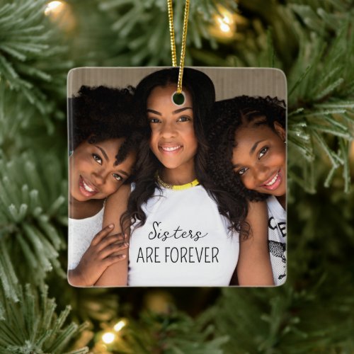 Sisters Are Forever Photo Ceramic Ornament