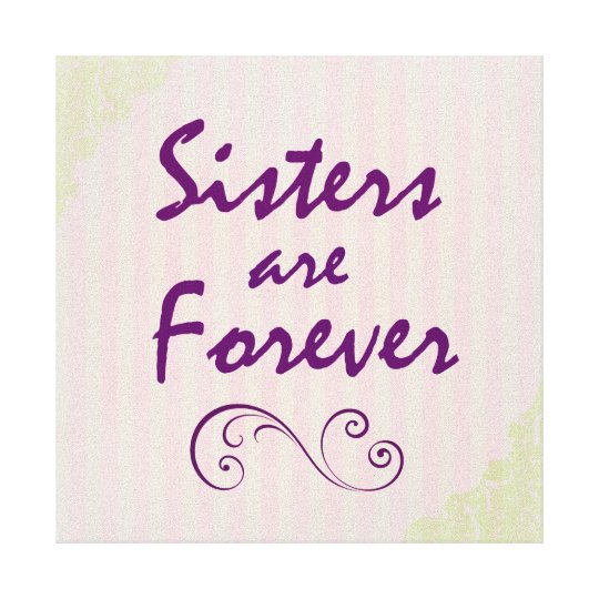 sisters are forever quote canvas print zazzlecom