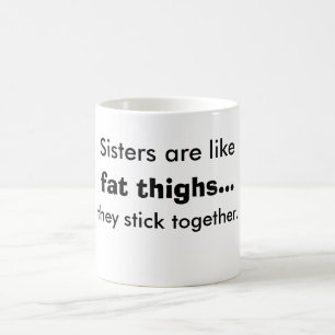 Sisters Are Like Fat Thighs Mug