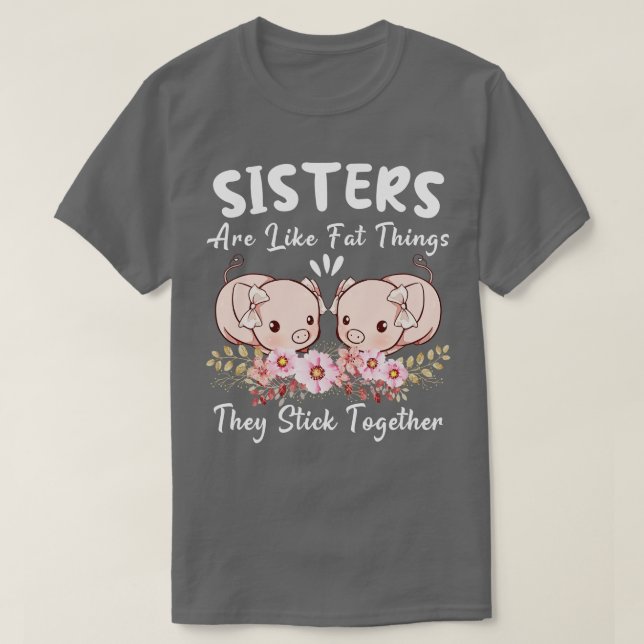 Sisters Are Like Fat Thighs They Stick Together Fu T-Shirt (Design Front)