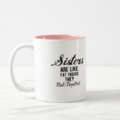 Sisters are Like Fat Thighs They Stick Together Two-Tone Coffee Mug (Left)