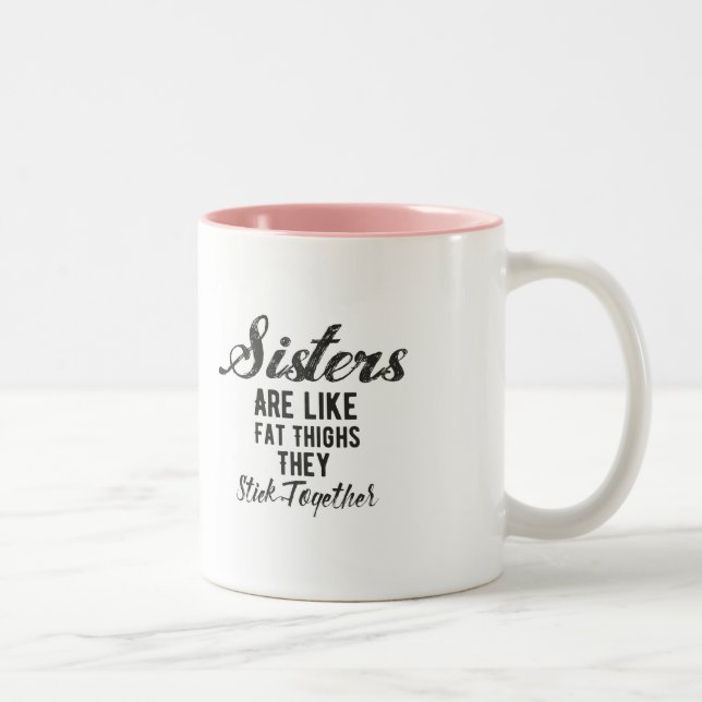 Sisters are Like Fat Thighs They Stick Together Two-Tone Coffee Mug (Right)