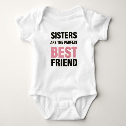 Sisters Are The Perfect Best Friend Baby Bodysuit