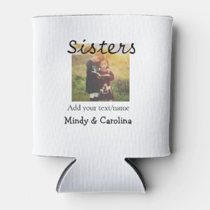 Sisters besties BFF add photo name title family te Can Cooler